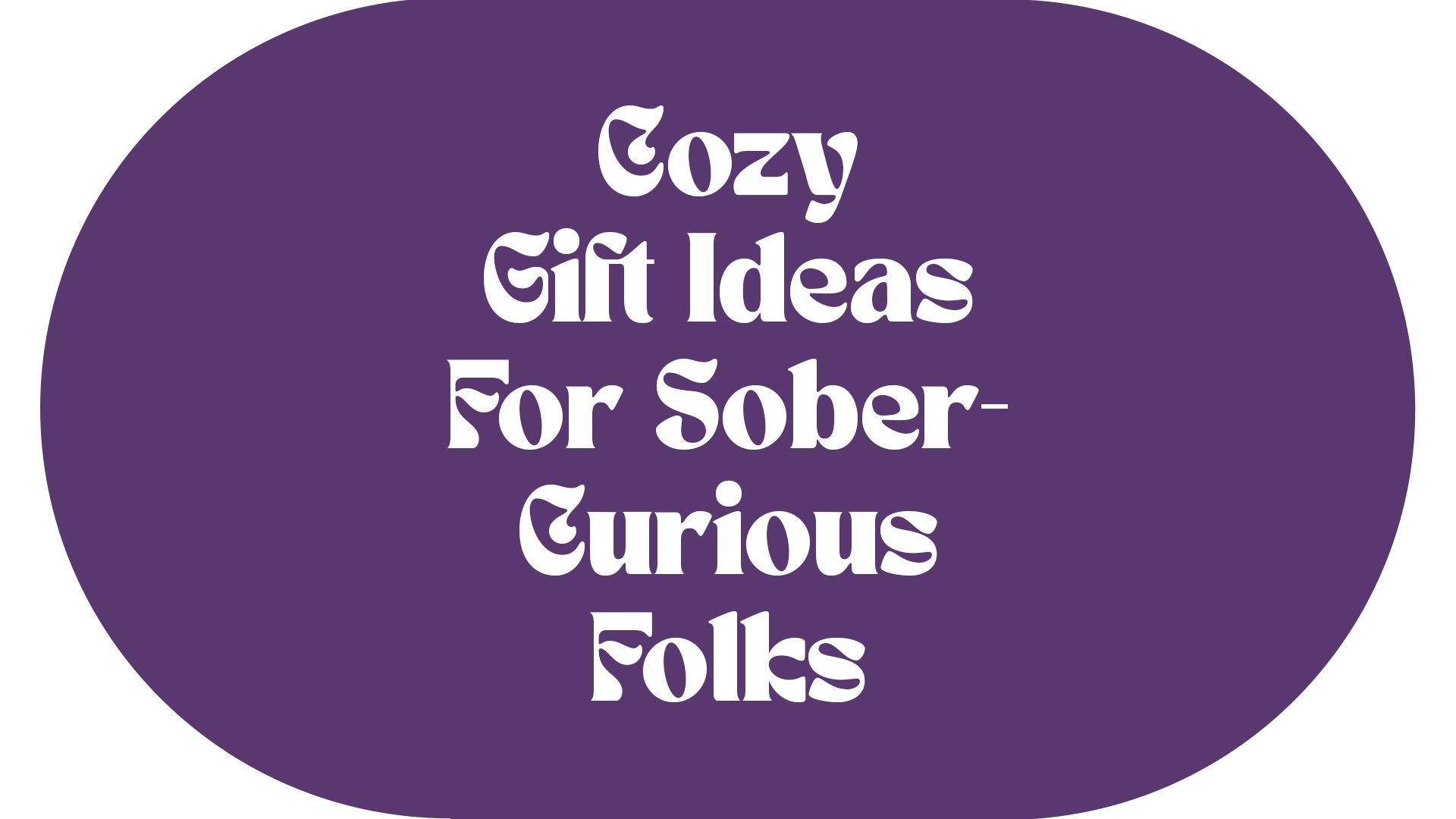 On a grape-purple background, white text says, "Cozy Gift Ideas for Sober-Curious Folks."